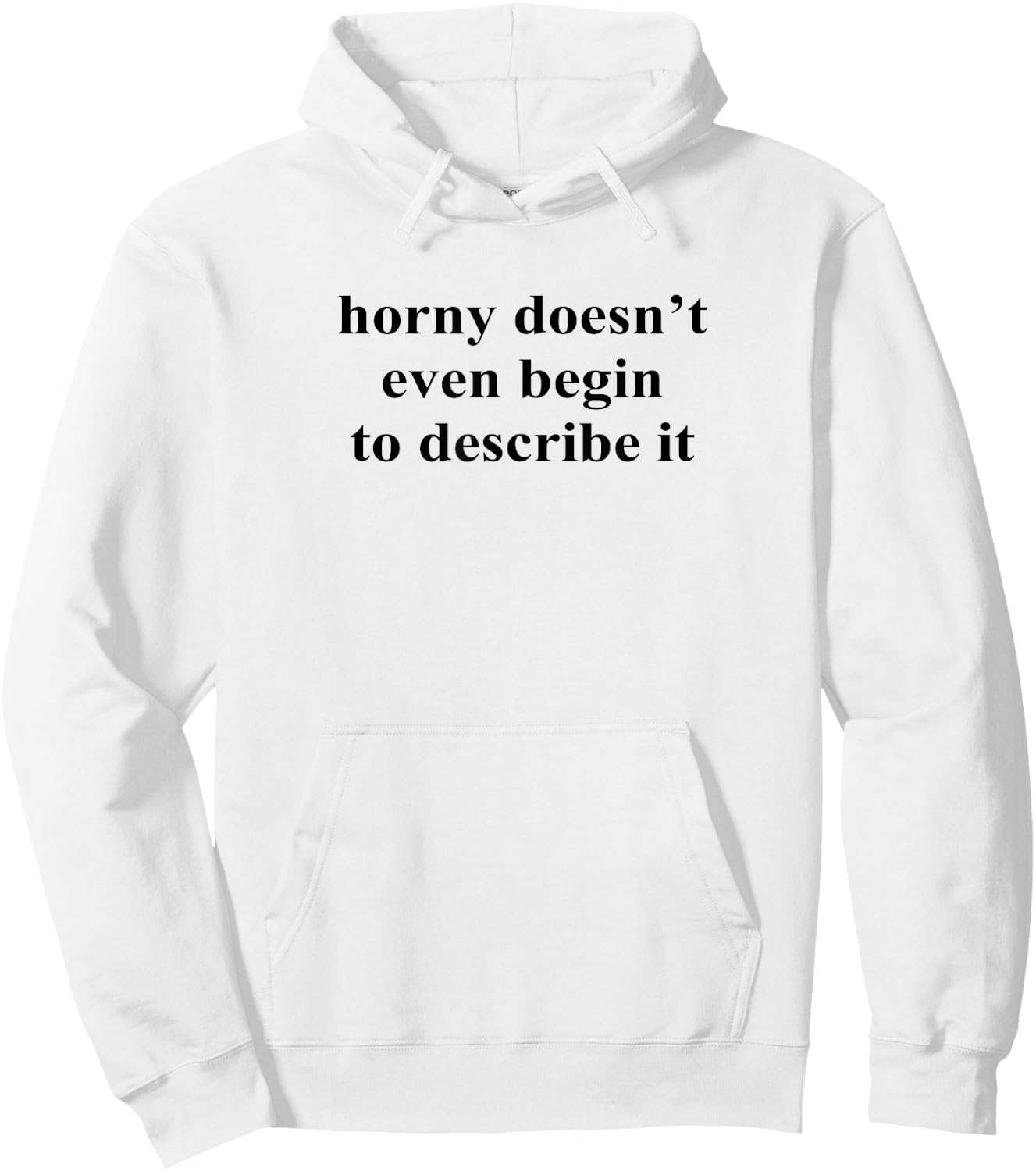 Horny Doesn’t Even Begin To Describe It Hoodie - Hoodie | White