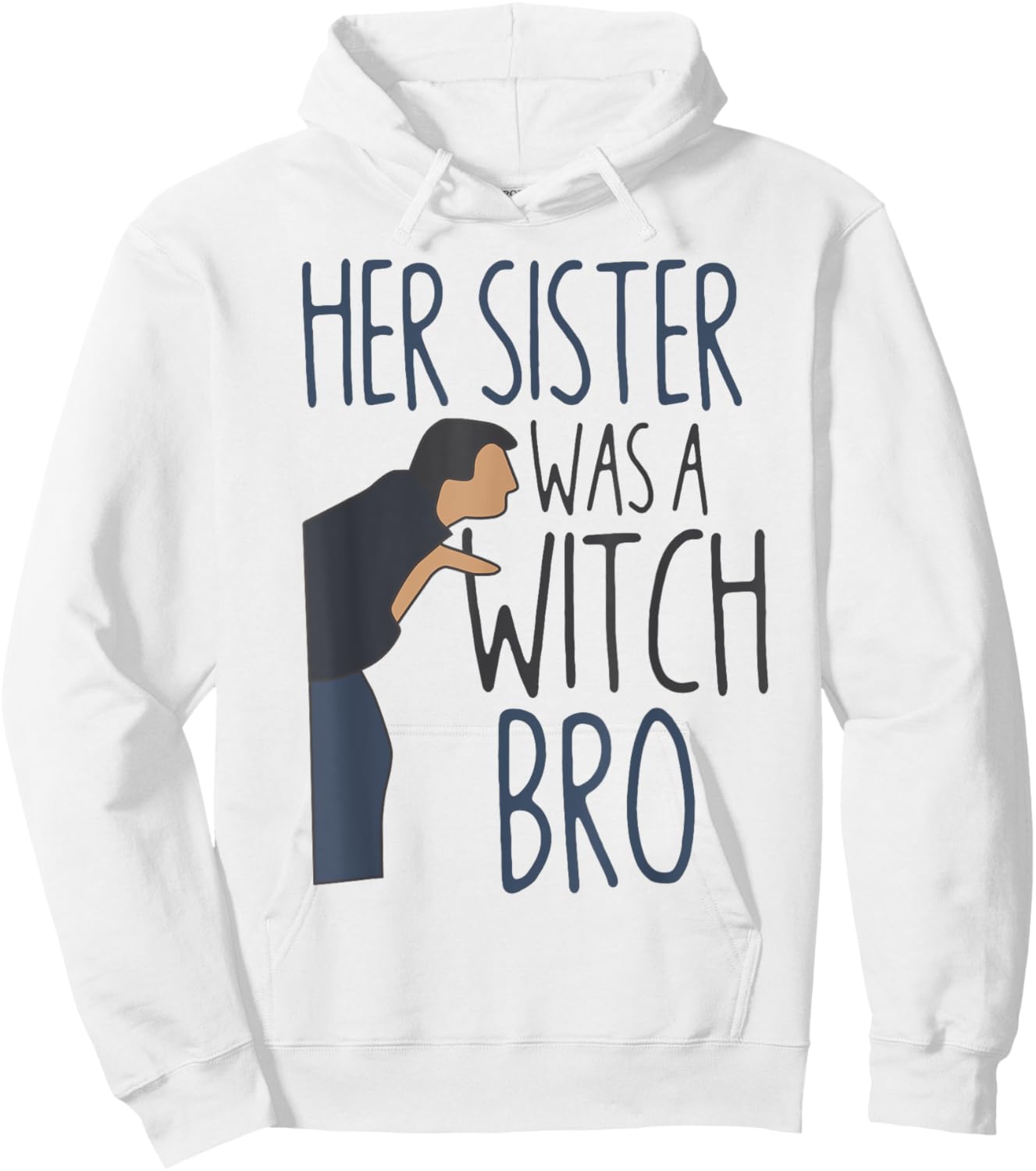 Her Sister Was A Witch Bro Funny Halloween Hoodie - Hoodie | White