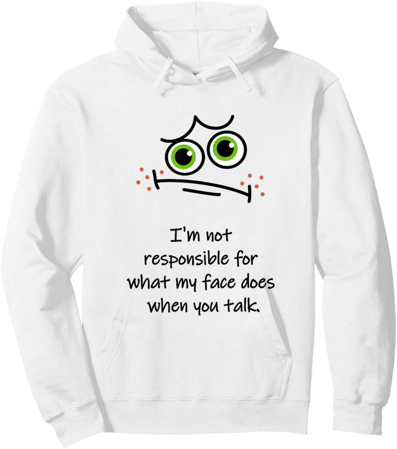 I'm Not Responsible for What My Face Does When You Talk Face Hoodie - Hoodie | White