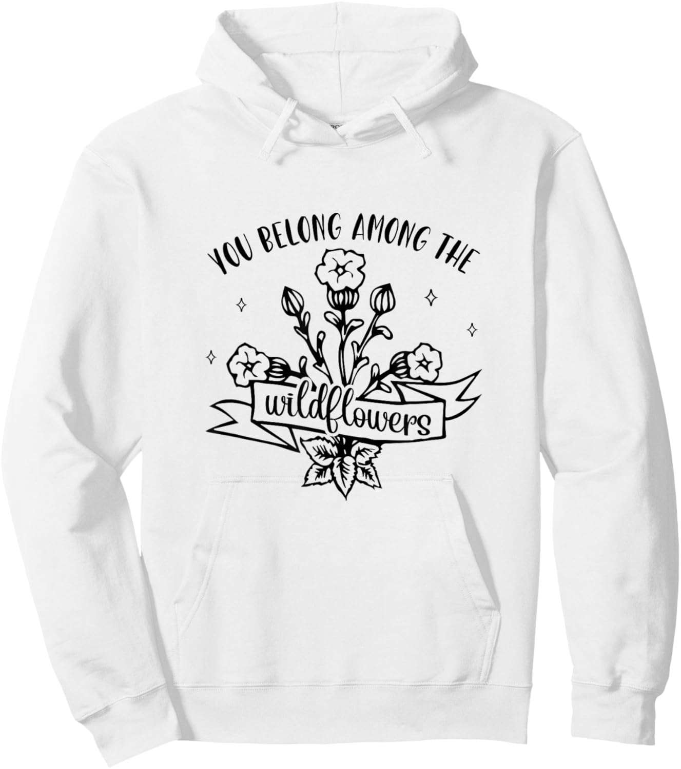 Motivational Inspirational You Belong Among Wildflowers Hoodie - Hoodie | White