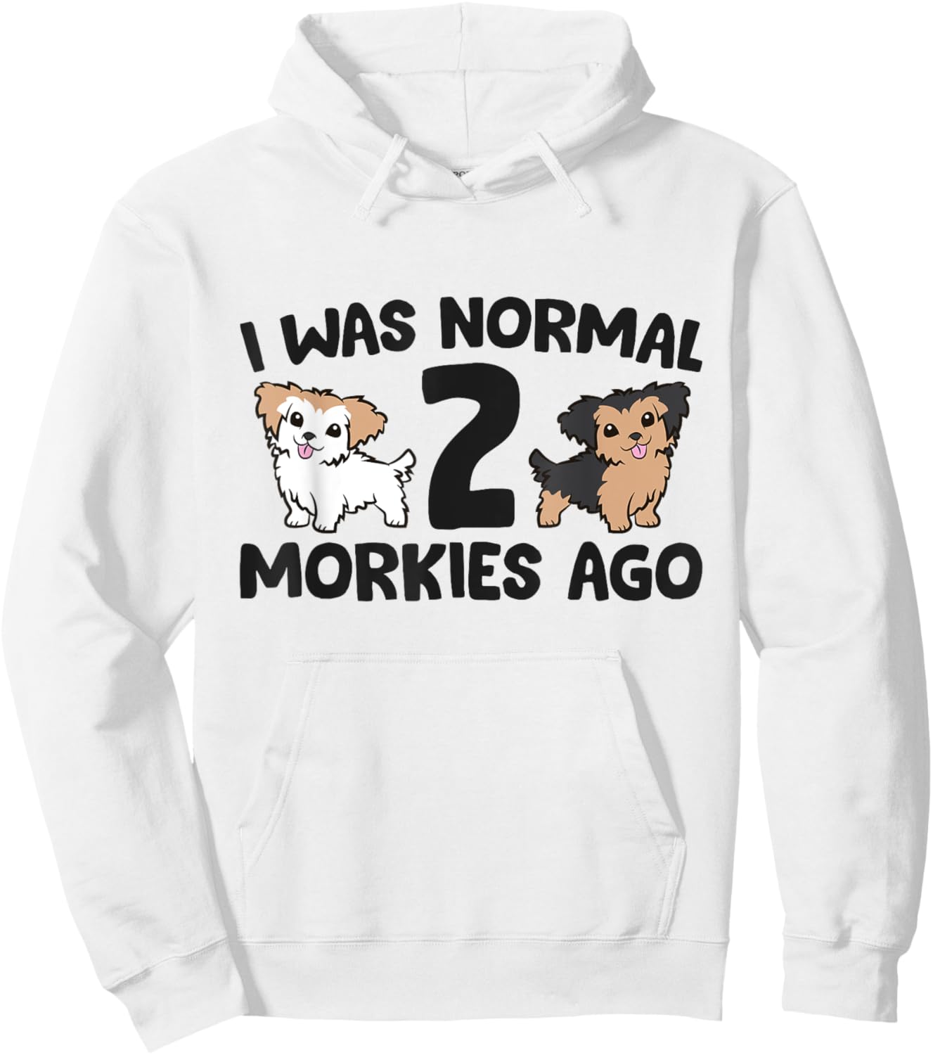 Morkie Dog Owner I Was Normal 2 Morkies Ago Hoodie - Hoodie | White