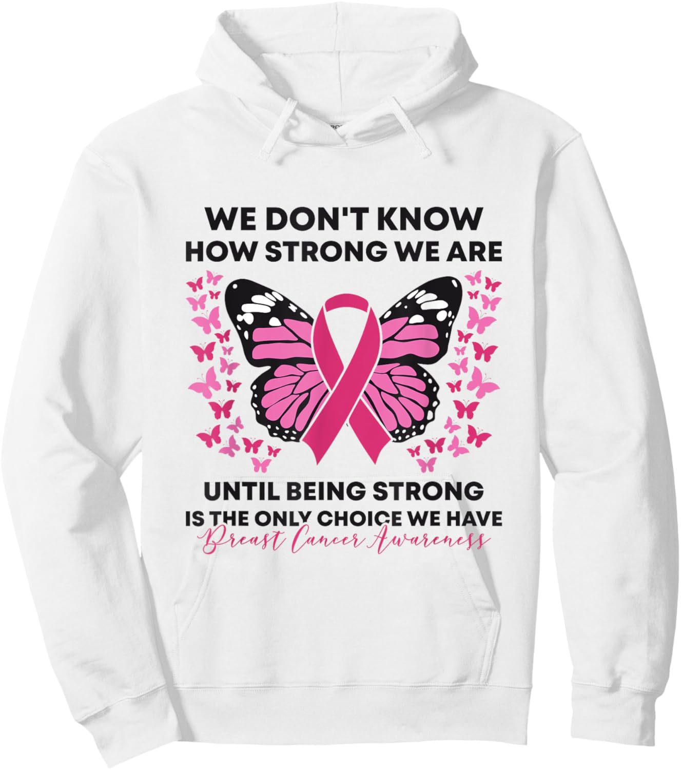 Breast Cancer We Don't Know How Strong We Are Pink Butterfly Hoodie - Hoodie | White
