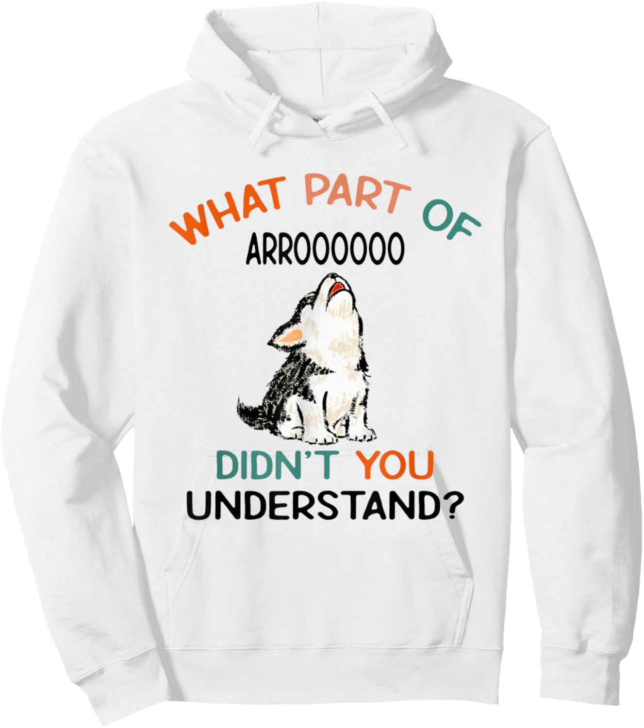 What Part Of Arroooooo Didn't You Understand Funny Dog Men Women Hoodie - Hoodie | White