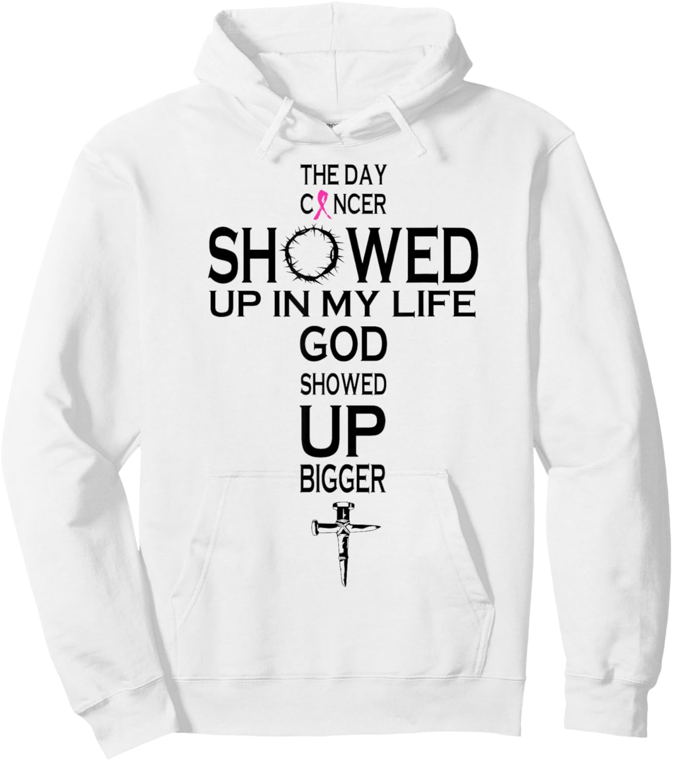 The Day Cancer Showed Up In My Life God Showed Up Bigger Hoodie - Hoodie | White