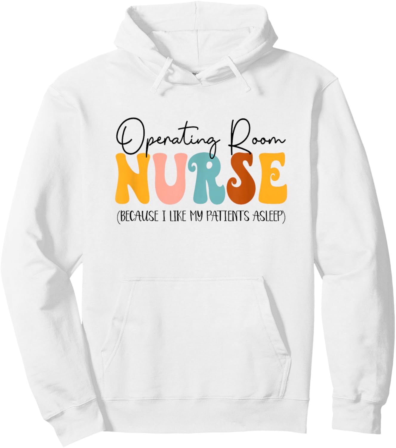 Operating Room Nurse I Like My Patients Asleep OR Nurse Hoodie - Hoodie | White