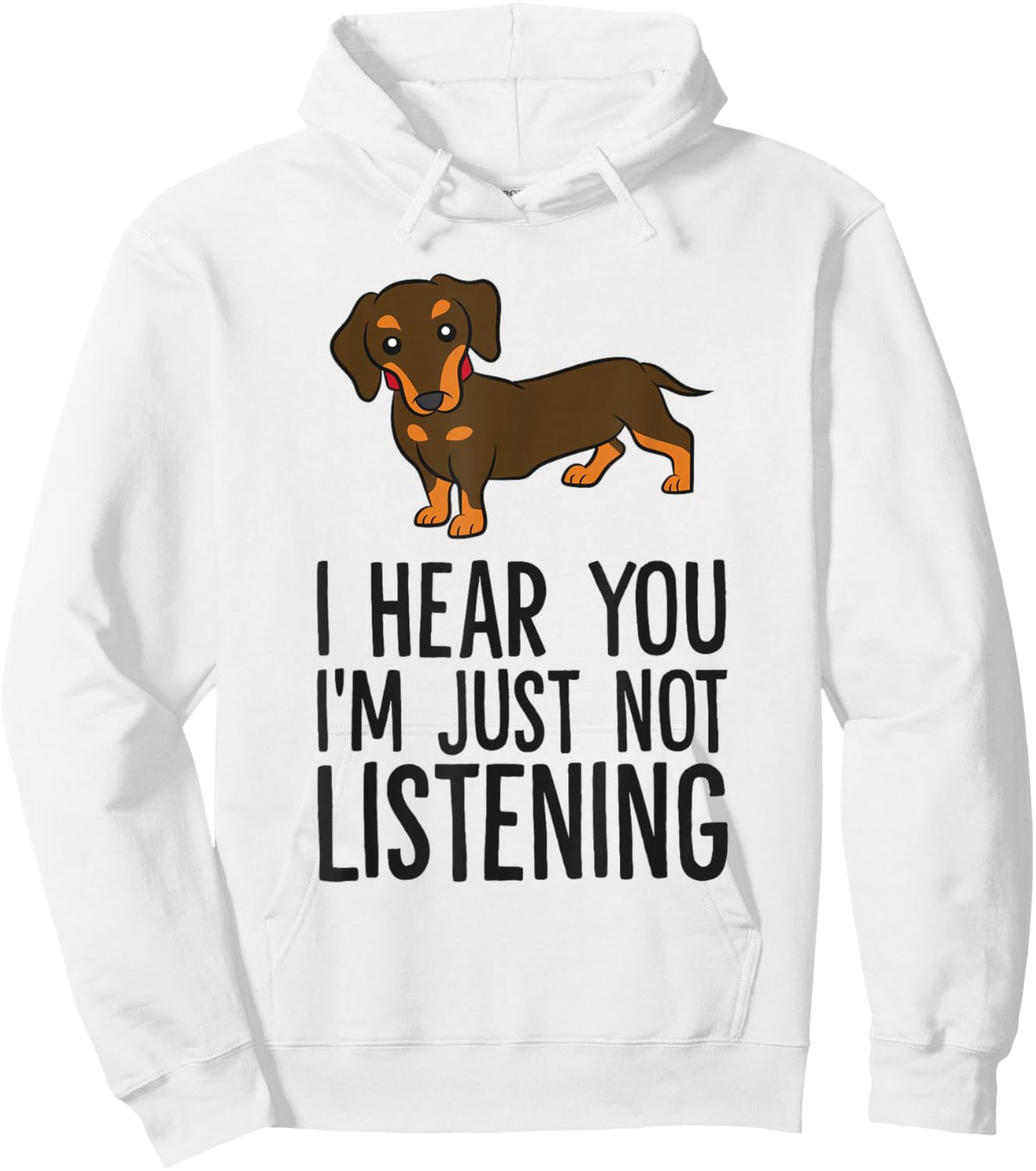 Funny Dachshund I Hear You I'm Just Not Listening Hoodie - Hoodie | White
