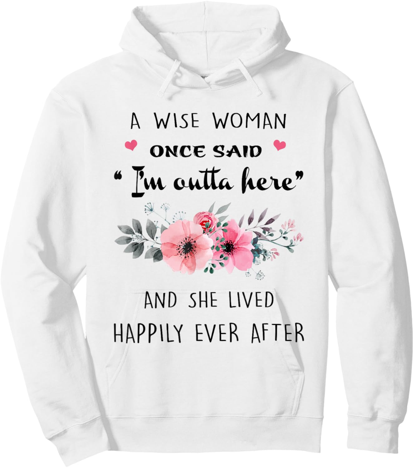 A Wise Women Once Said I'm Outta Here And She Lived Happlily Hoodie - Hoodie | White