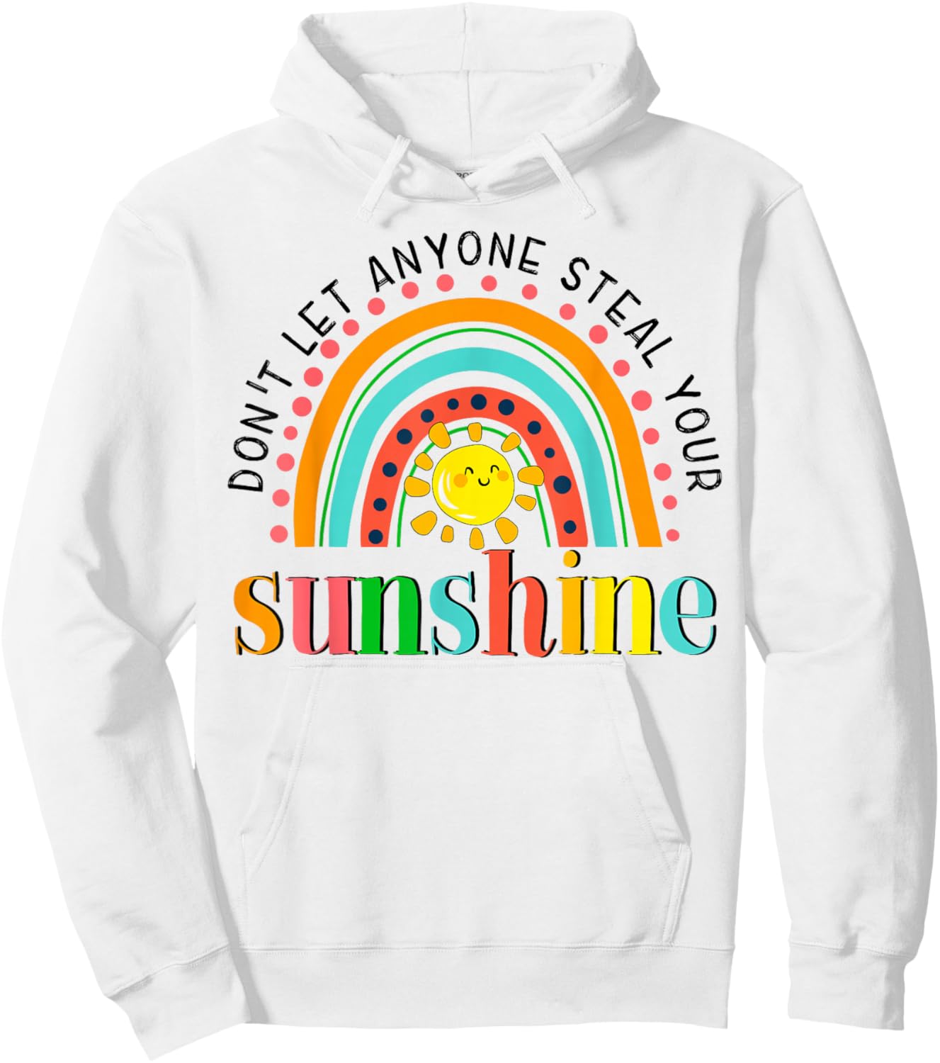 YyeO Don't Let Anyone Steal Your Sunshine Rainbow Sun Quotes Hoodie - Hoodie | White