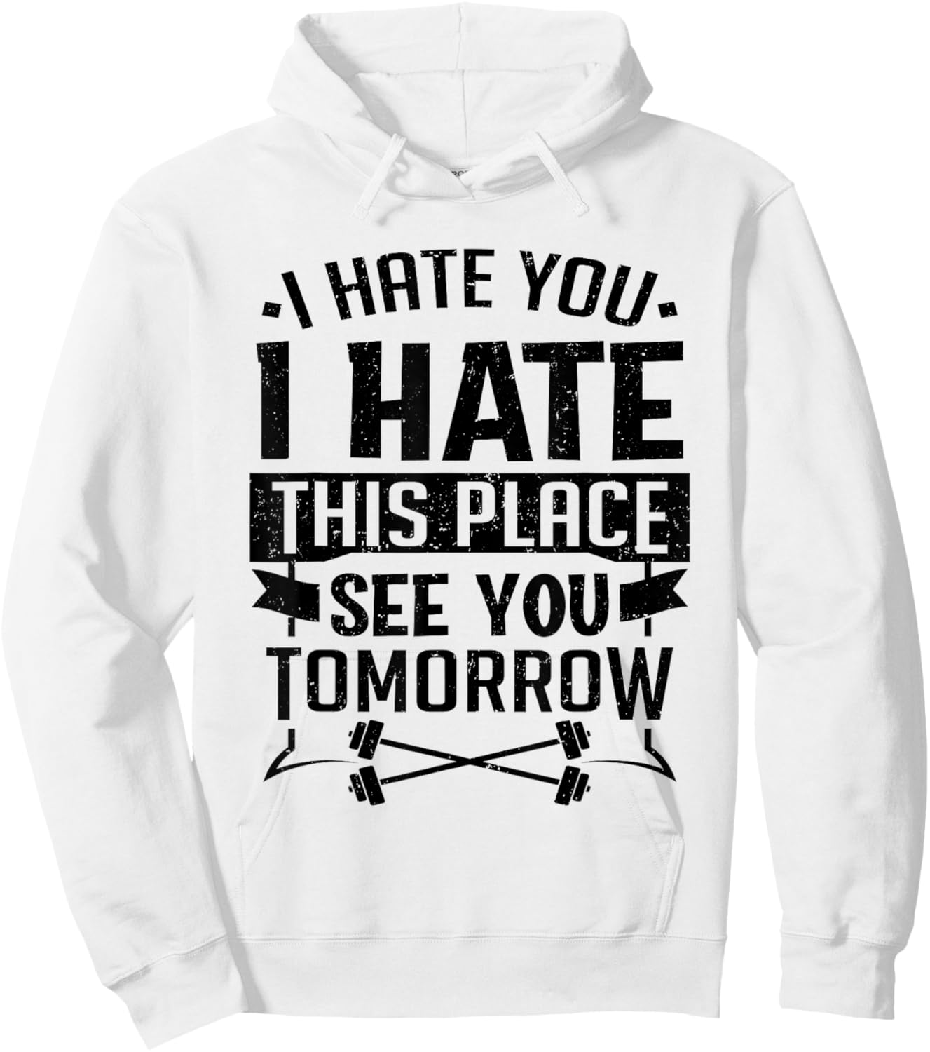 I Hate You I Hate This Place See You Tomorrow Workout Gym Hoodie - Hoodie | White