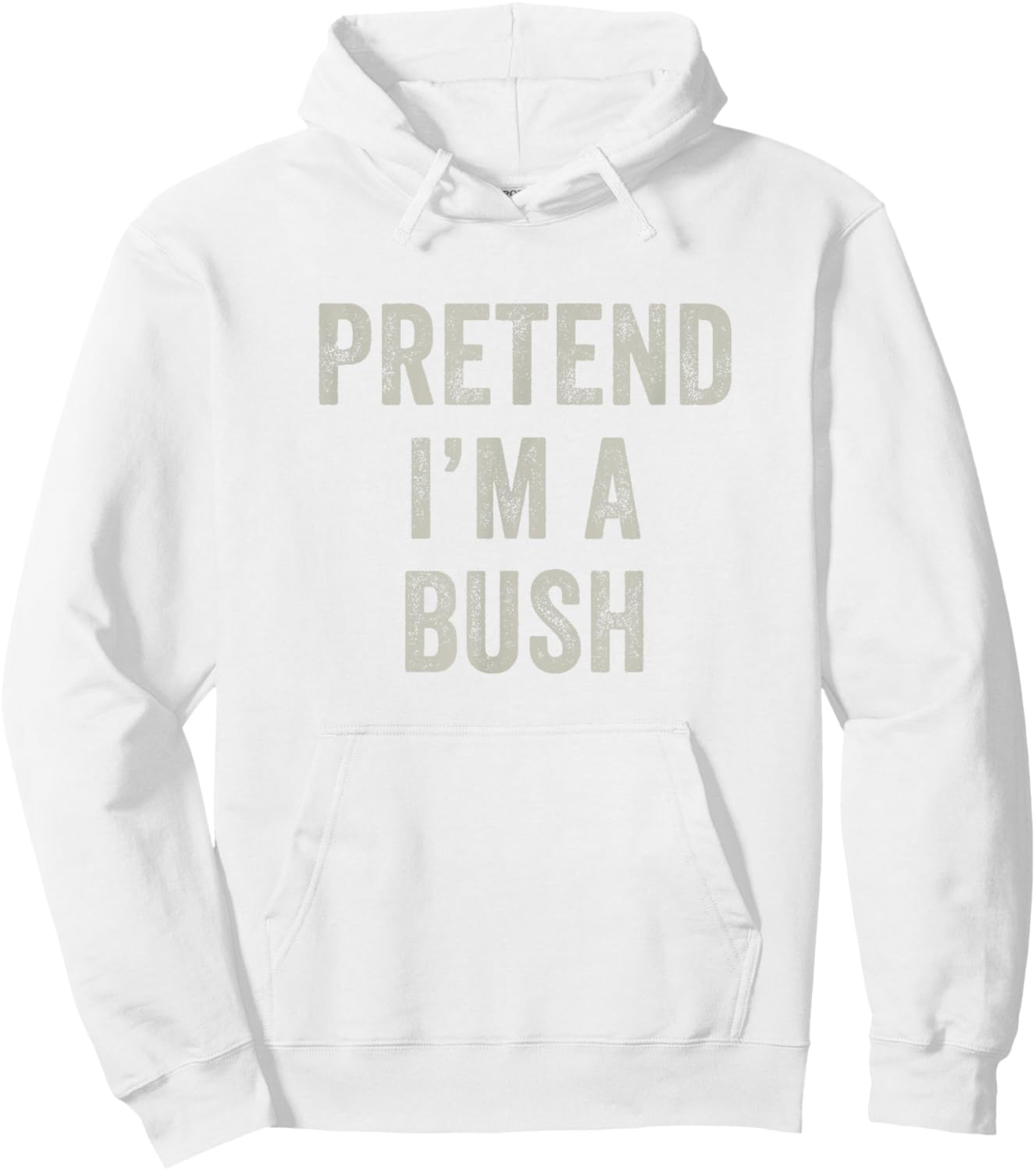 Pretend I'm a Bush Funny Last Minute Halloween Costume Hoodie - Hoodie | White