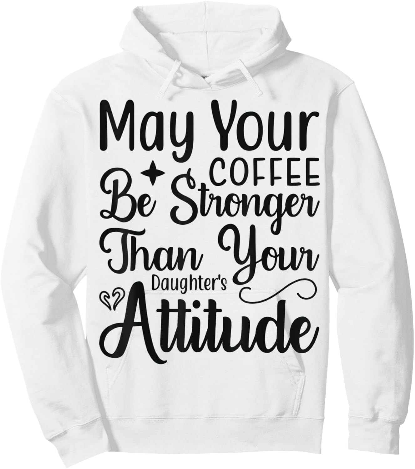 May your Coffee be stronger than your Daughters attitude Hoodie - Hoodie | White