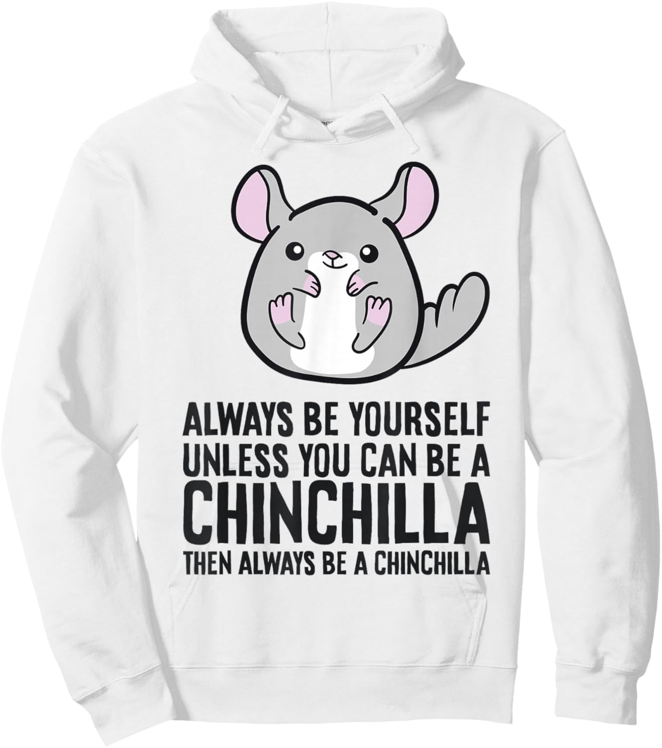 Always Be Yourself Unless You Can Be A Chinchilla Hoodie - Hoodie | White