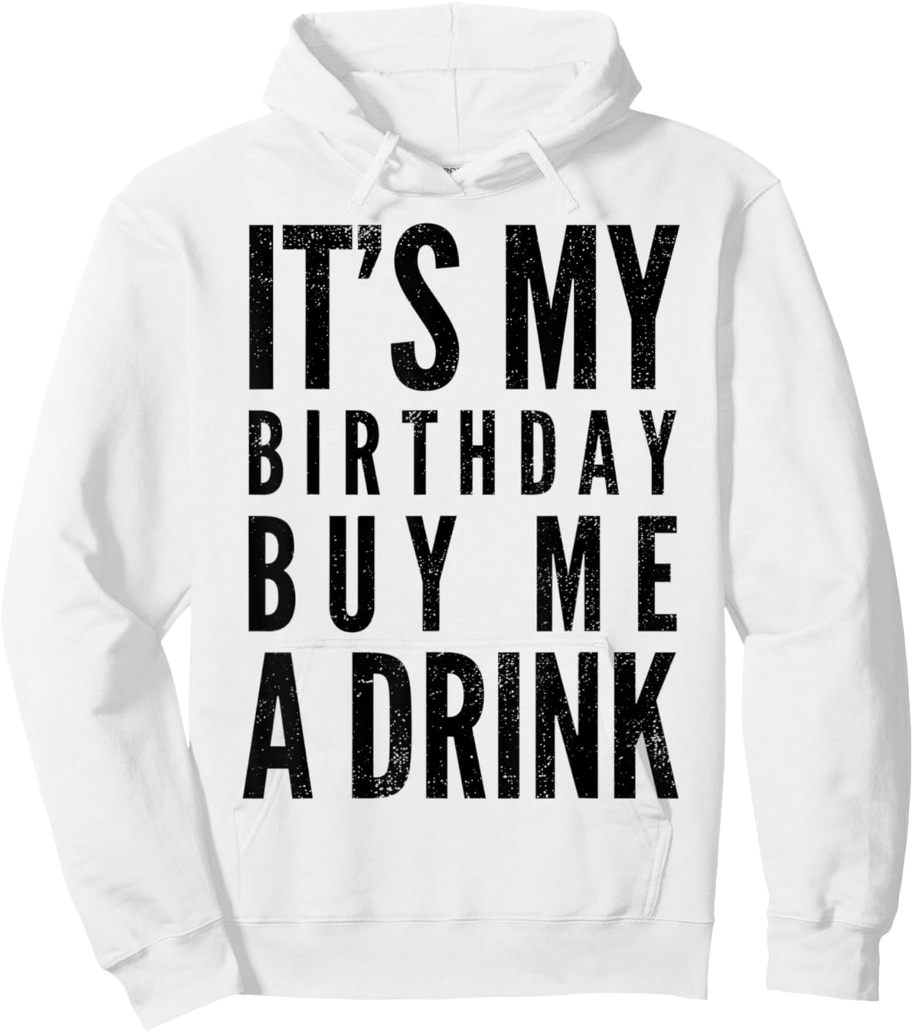 Funny It's My Birthday Buy Me A Drink Funny Drinking Quote Hoodie - Hoodie | White
