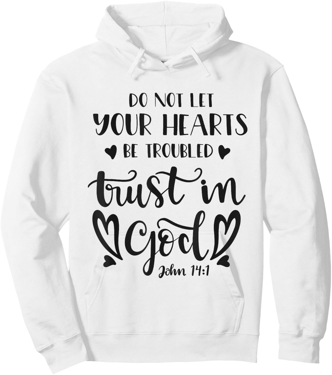 Do Not Let Your Hearts Be Troubled Trust In God Bible Quote Hoodie - Hoodie | White