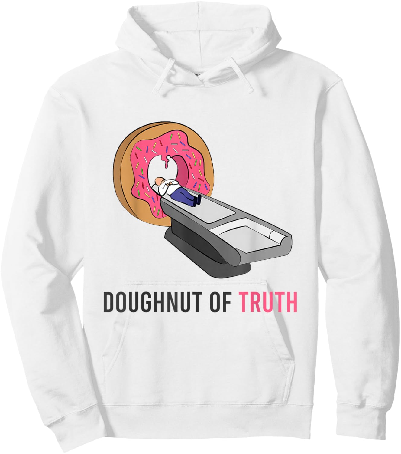 Doughnut Of Truth CT Machine Radiology Radiologist Medicine Hoodie - Hoodie | White
