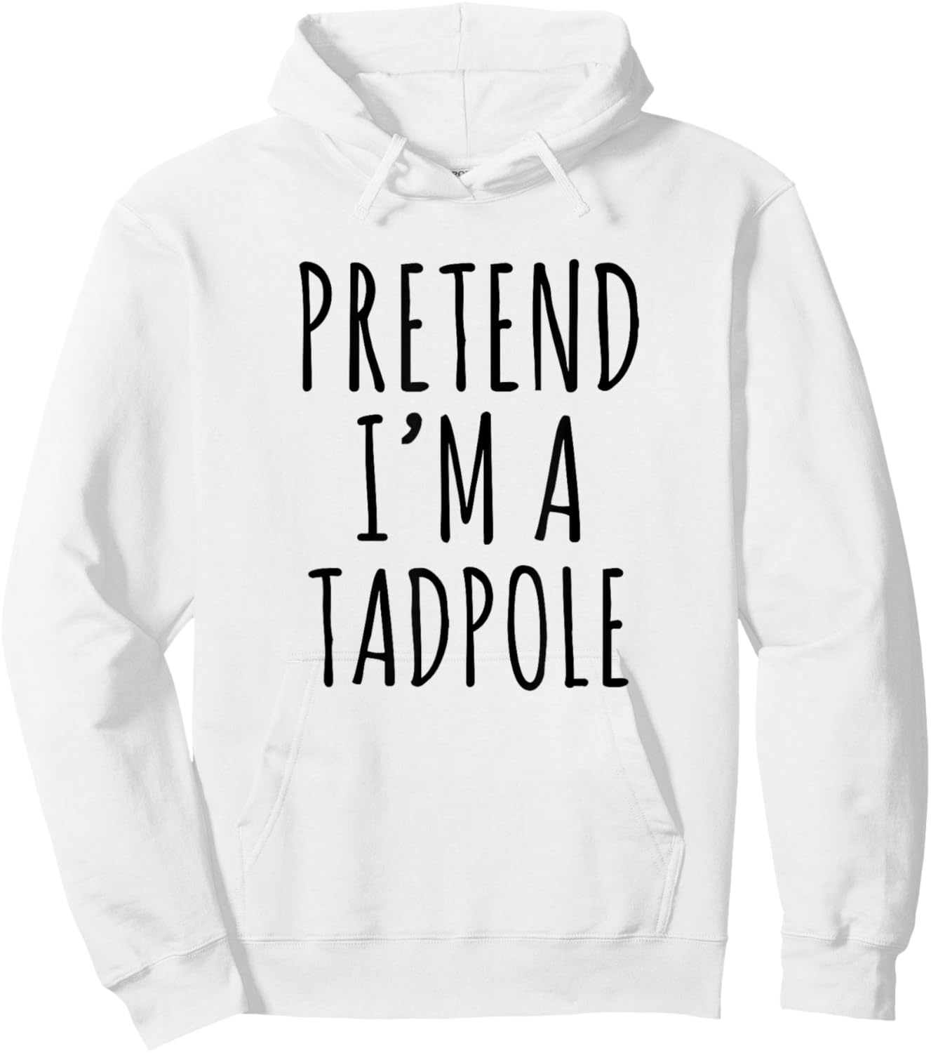 Pretend I'm A Tadpole Funny Frog Quote Design Hoodie - Hoodie | White