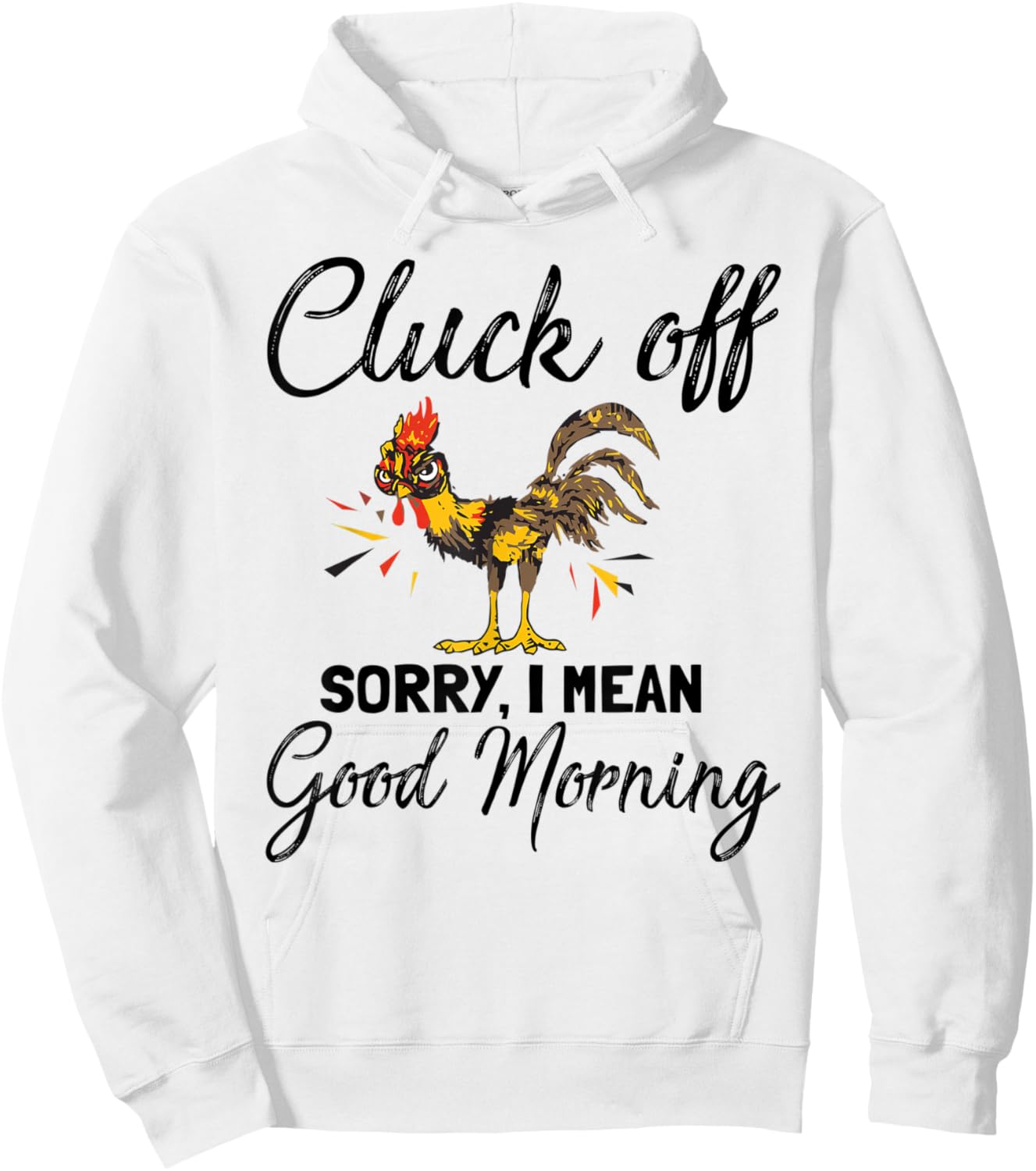 Funny Cluck Off Sorry I Mean Good Morning Hoodie - Hoodie | White