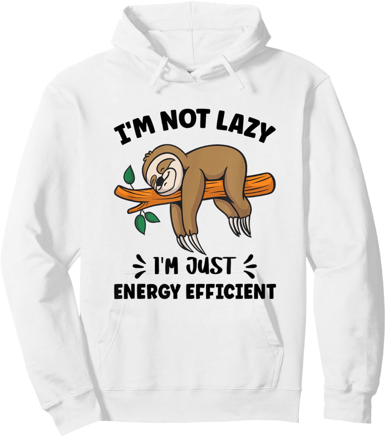 Funny Saying Iam Not Lazy I am Just Energy Efficient Sloth Hoodie - Hoodie | White
