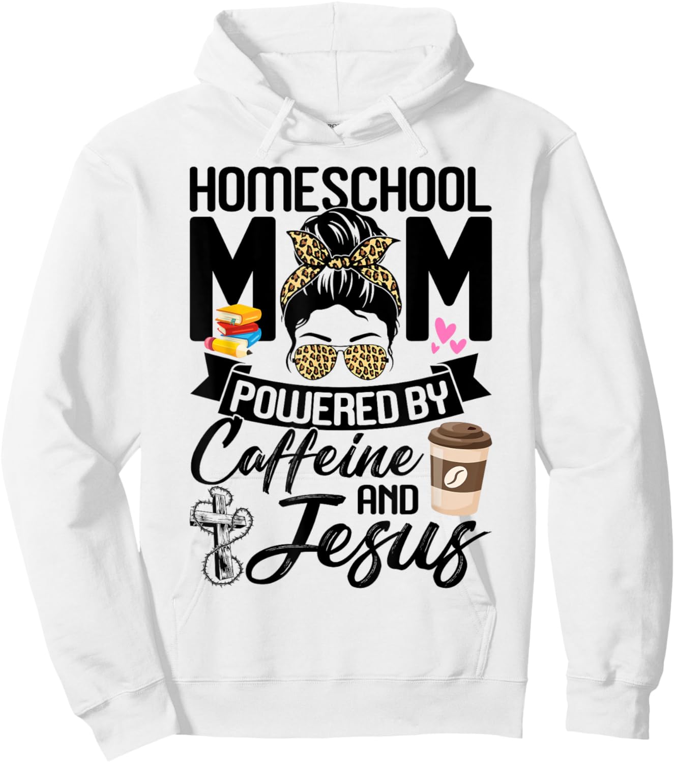 Funny Messy Bun Homeschool Mom Powered By Caffeine & Jesus Hoodie - Hoodie | White