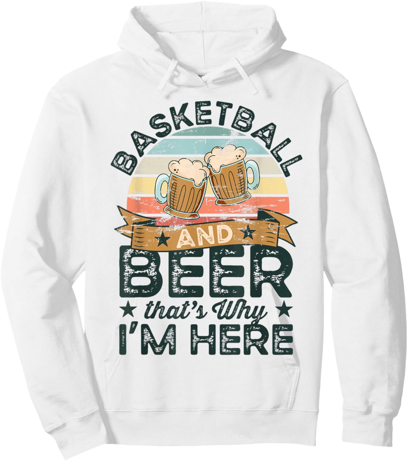 Basketball and Beer that's why I'm here Funny Hoodie - Hoodie | White