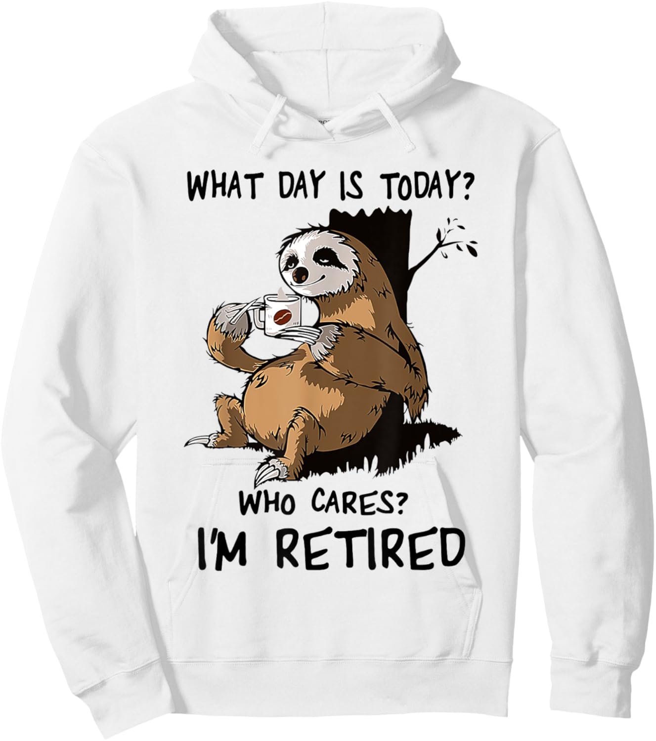 What Day Is Today Who Cares I'm Retired Sloth Hoodie - Hoodie | White