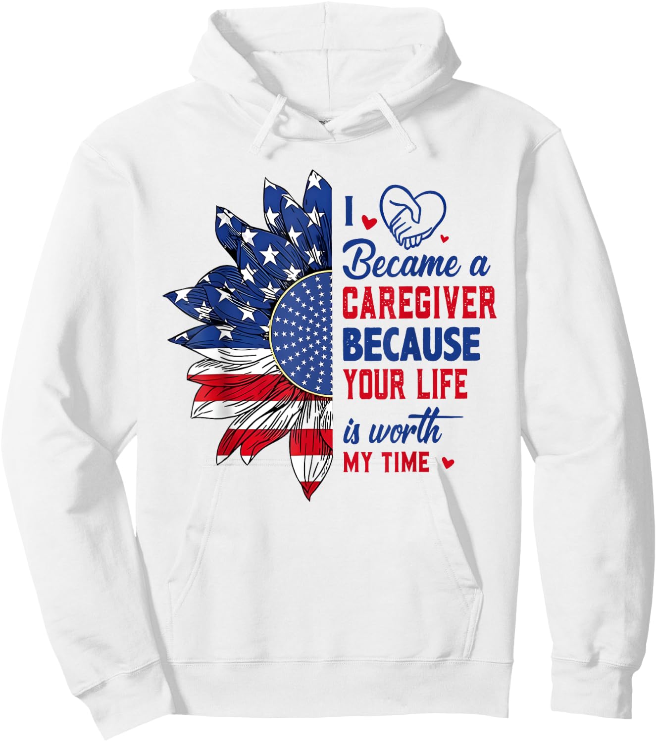 I Became Caregiver Because Your Life Is Worth Time 4th July Hoodie - Hoodie | White