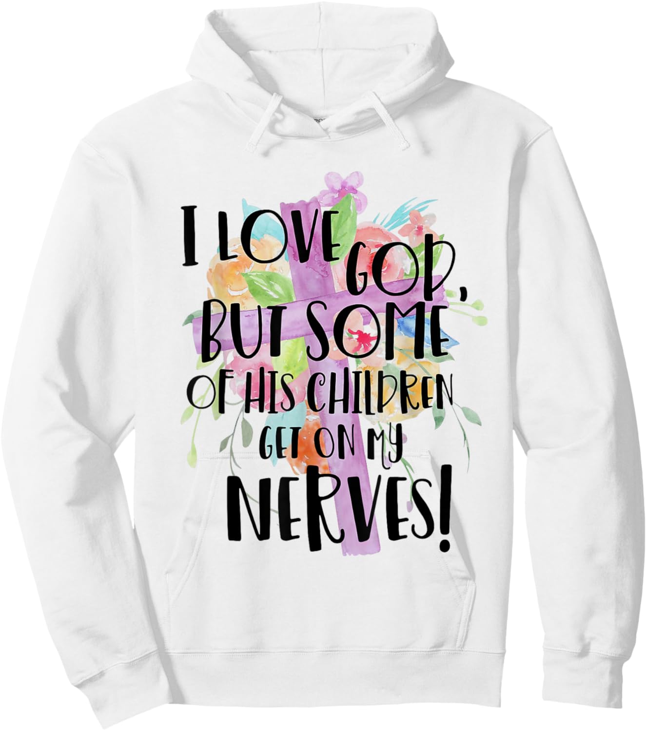 I Love God But Some Of His Children Get On My Nerves Hoodie - Hoodie | White