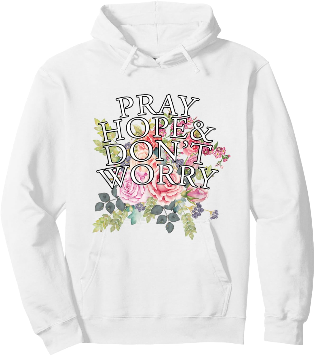 Christian Jesus Lovers Catholic Pray & Hope & Dont Worry Hoodie - Hoodie | White
