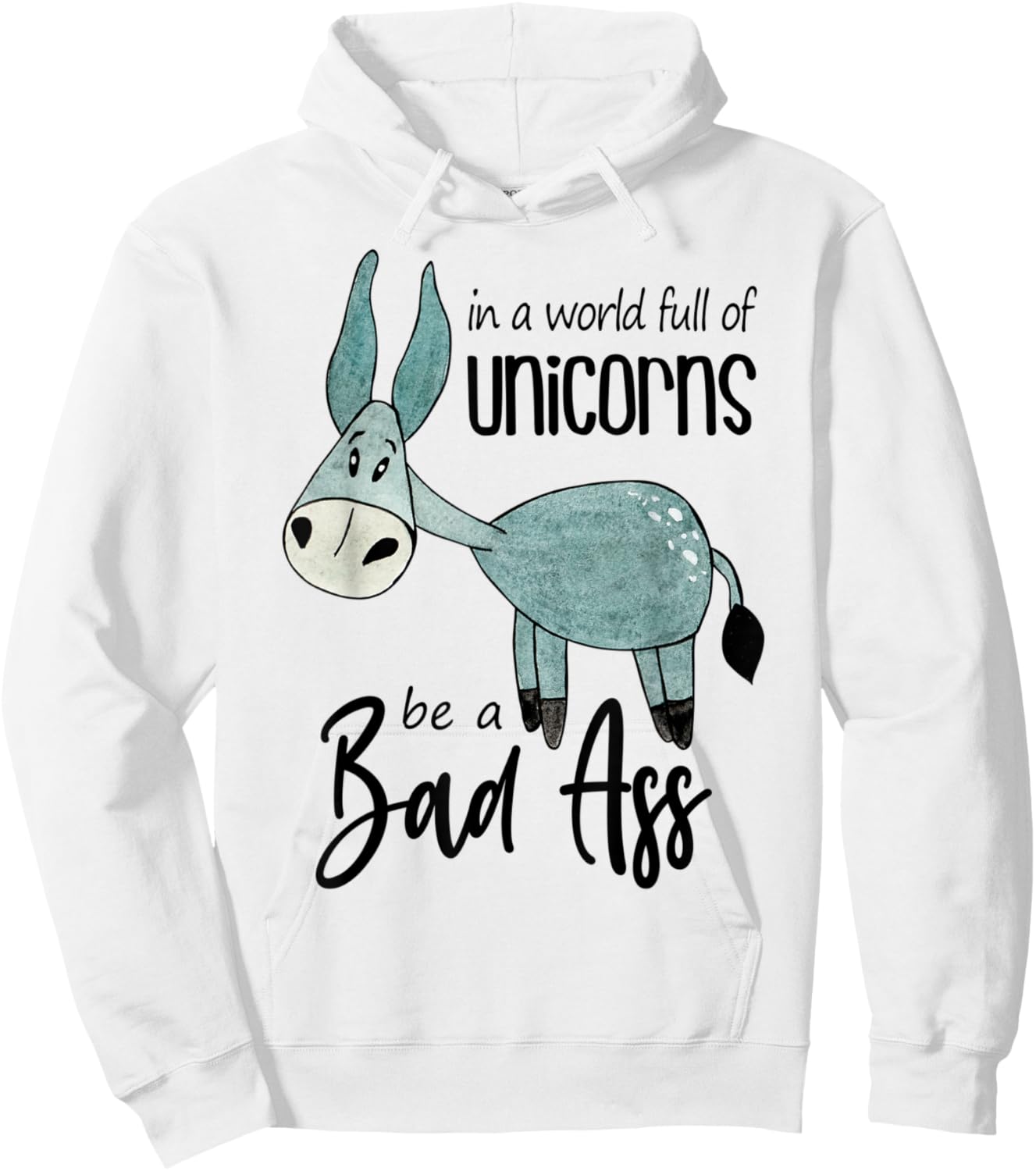 Bad Ass Donkey Novelty Top - In a World Full of Unicorns Hoodie - Hoodie | White