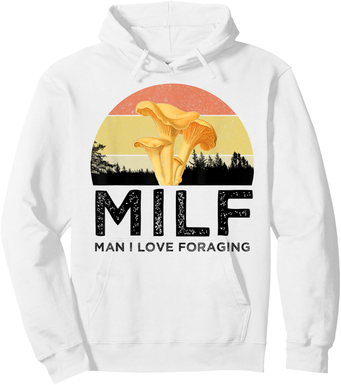 MILF Man I Love Foraging Funny Chanterelle Mushroom Hunter Hoodie - Hoodie | White