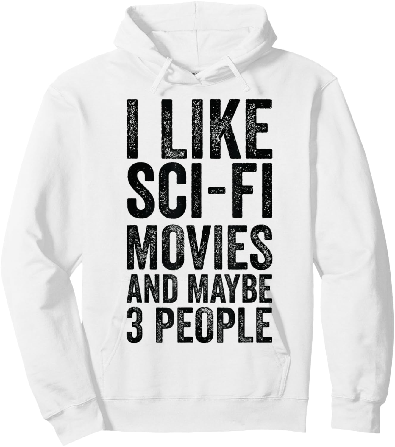 I Like Sci-Fi Movies And Maybe 3 People - Science Fiction Hoodie - Hoodie | White