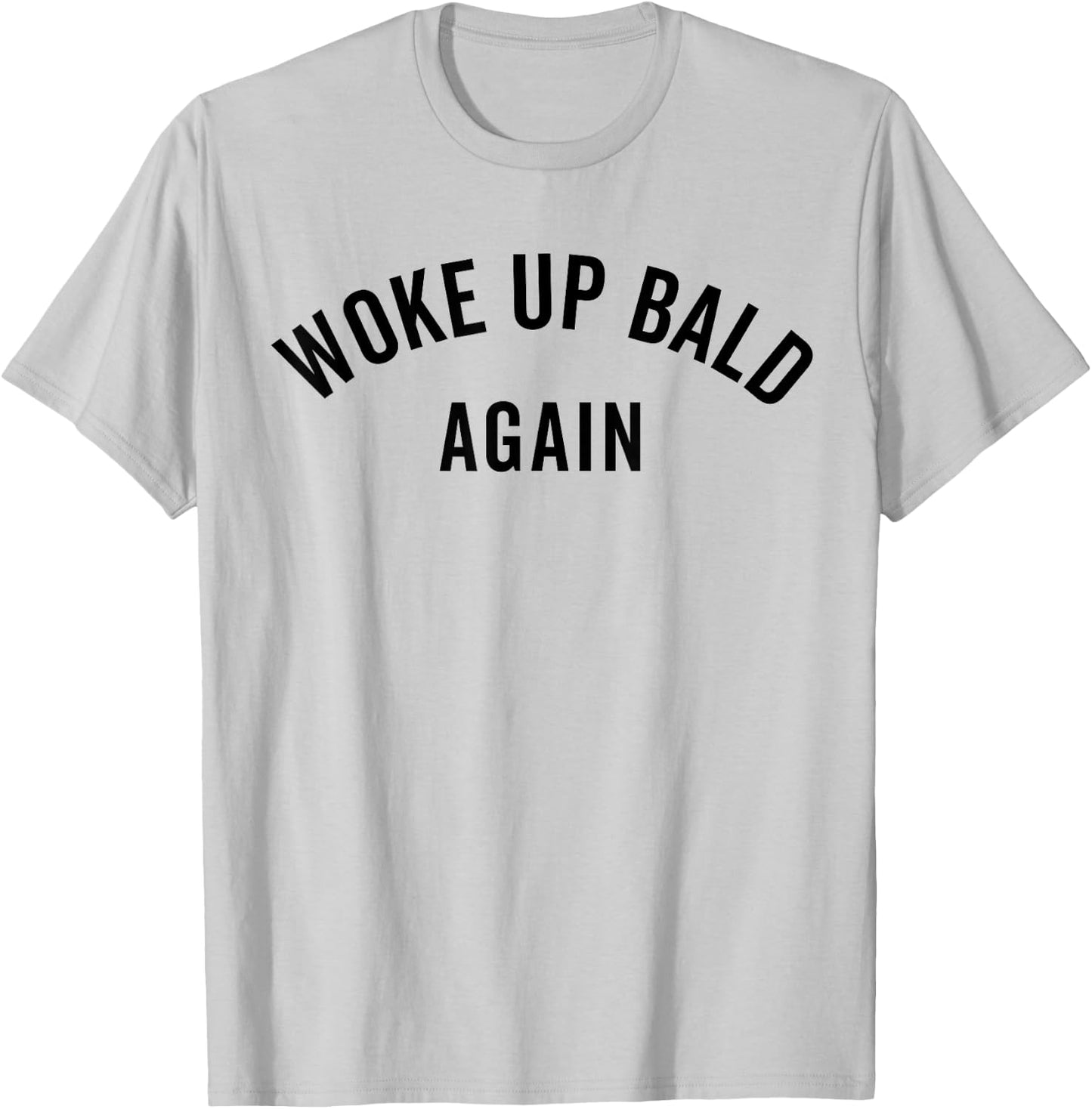 Woke Up Bold Again, Bald Guy, Bald Hair, Funny Ironic T-Shirt - T-Shirt | Ash
