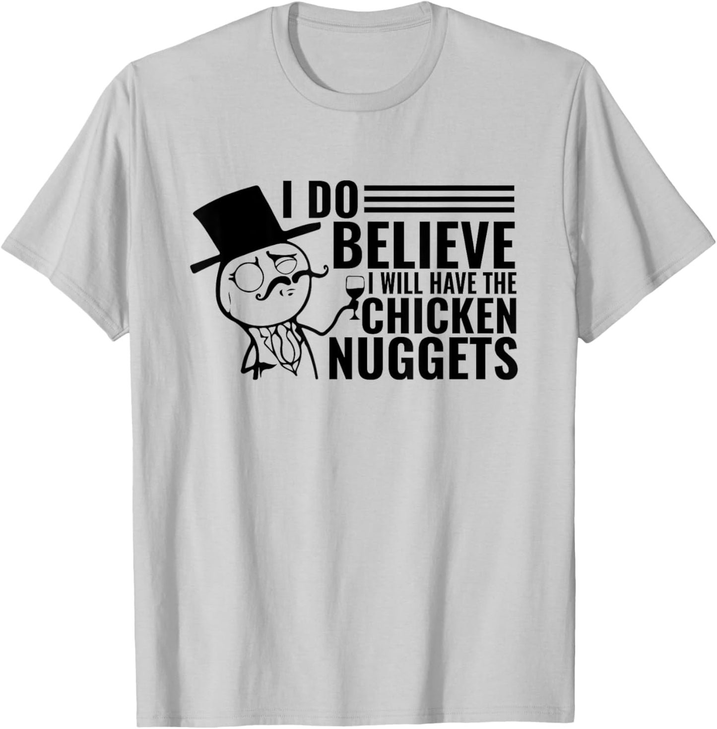 I Do Believe I Will Have The Chicken Nuggets T-Shirt - T-Shirt | Ash