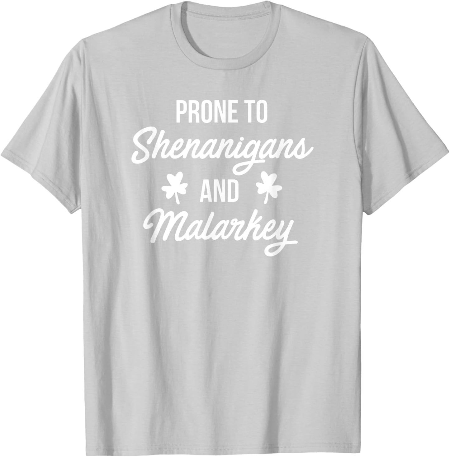 Prone to Shenanigans and Malarkey Funny St Patrick's Day T-Shirt - T-Shirt | Ash