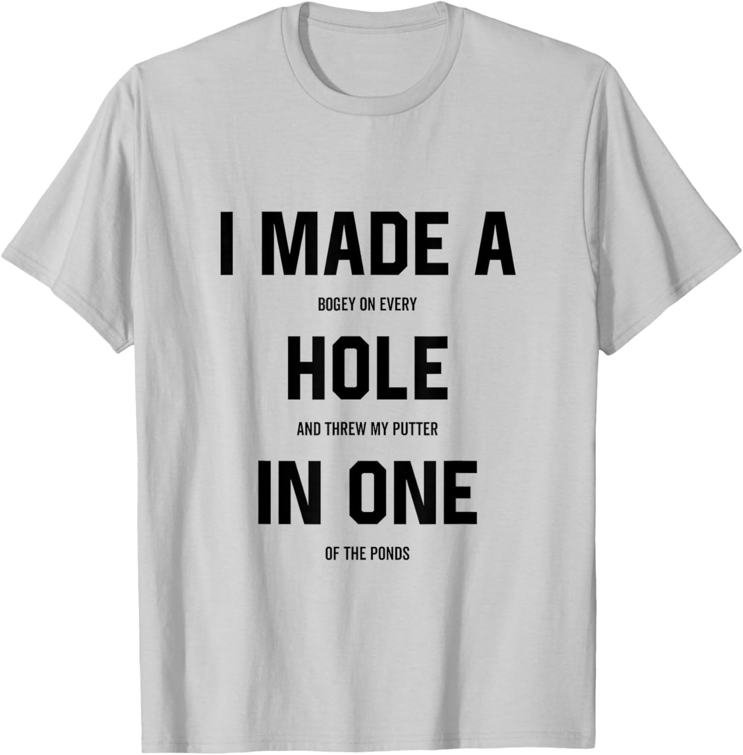 I Made a Hole In One Funny Golf Joke Gag Golfer Golfing T-Shirt - T-Shirt | Ash