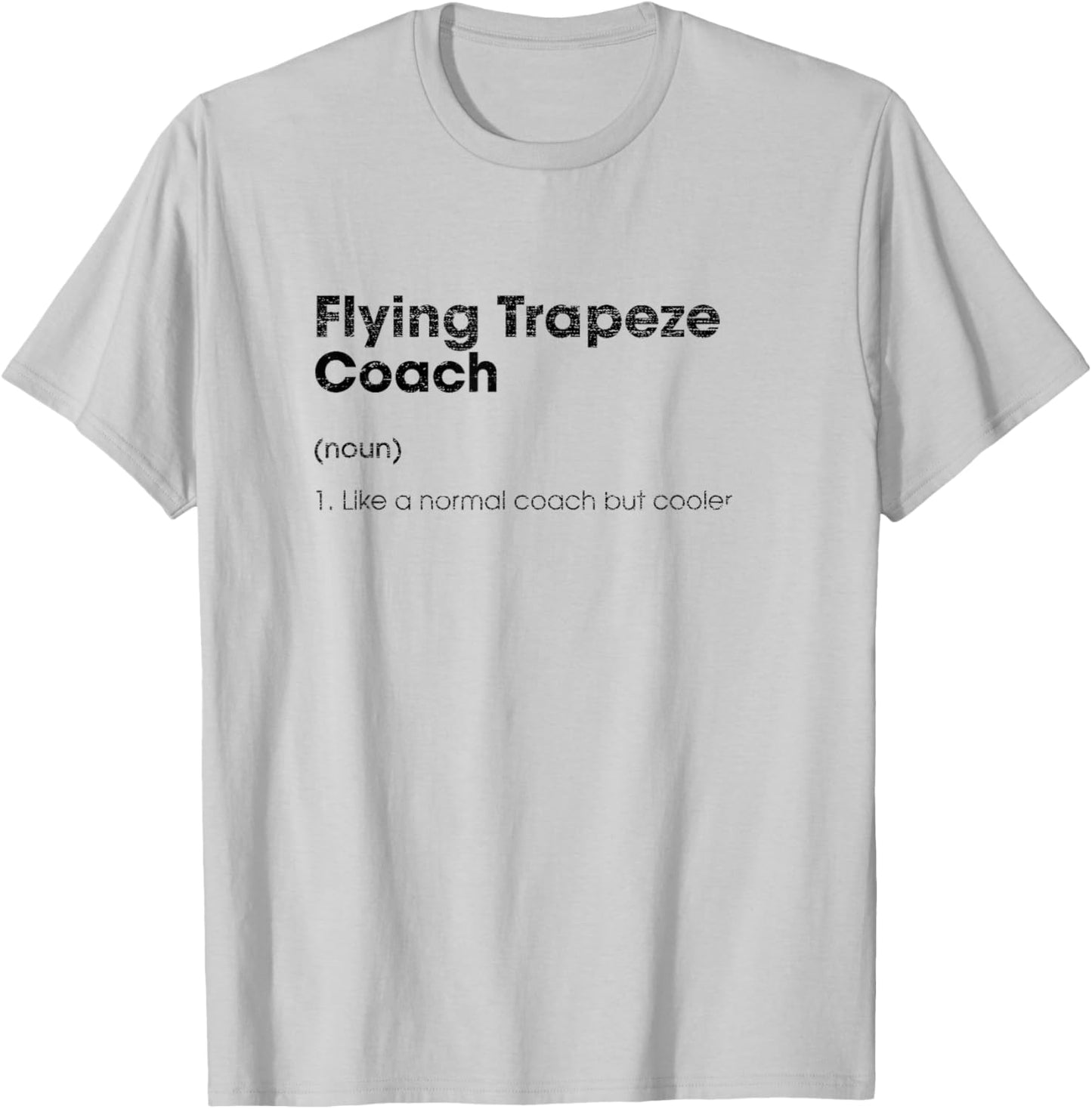 Flying Trapeze Coach Definition Funny Acrobatics Humor T-Shirt - T-Shirt | Ash