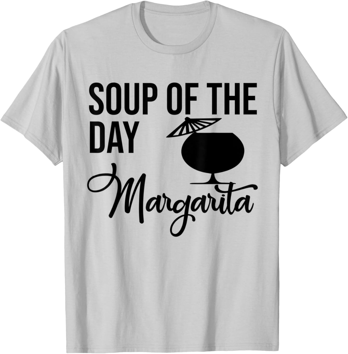 Soup of the Day Margarita Shirt,Soup of the Day Margarita T-Shirt - T-Shirt | Ash