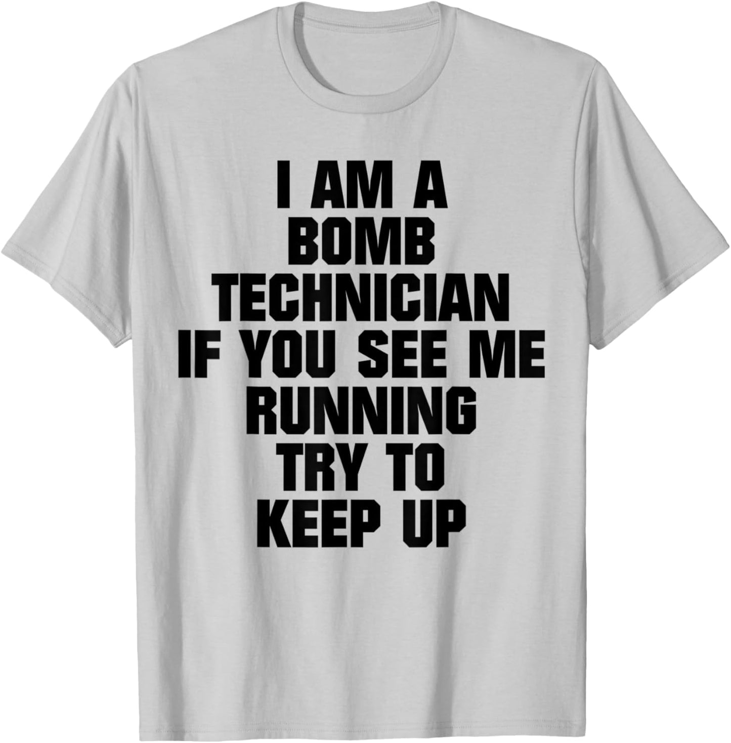 I Am A Bomb Technician If You See Me Running Try To Keep Up T-Shirt - T-Shirt | Ash