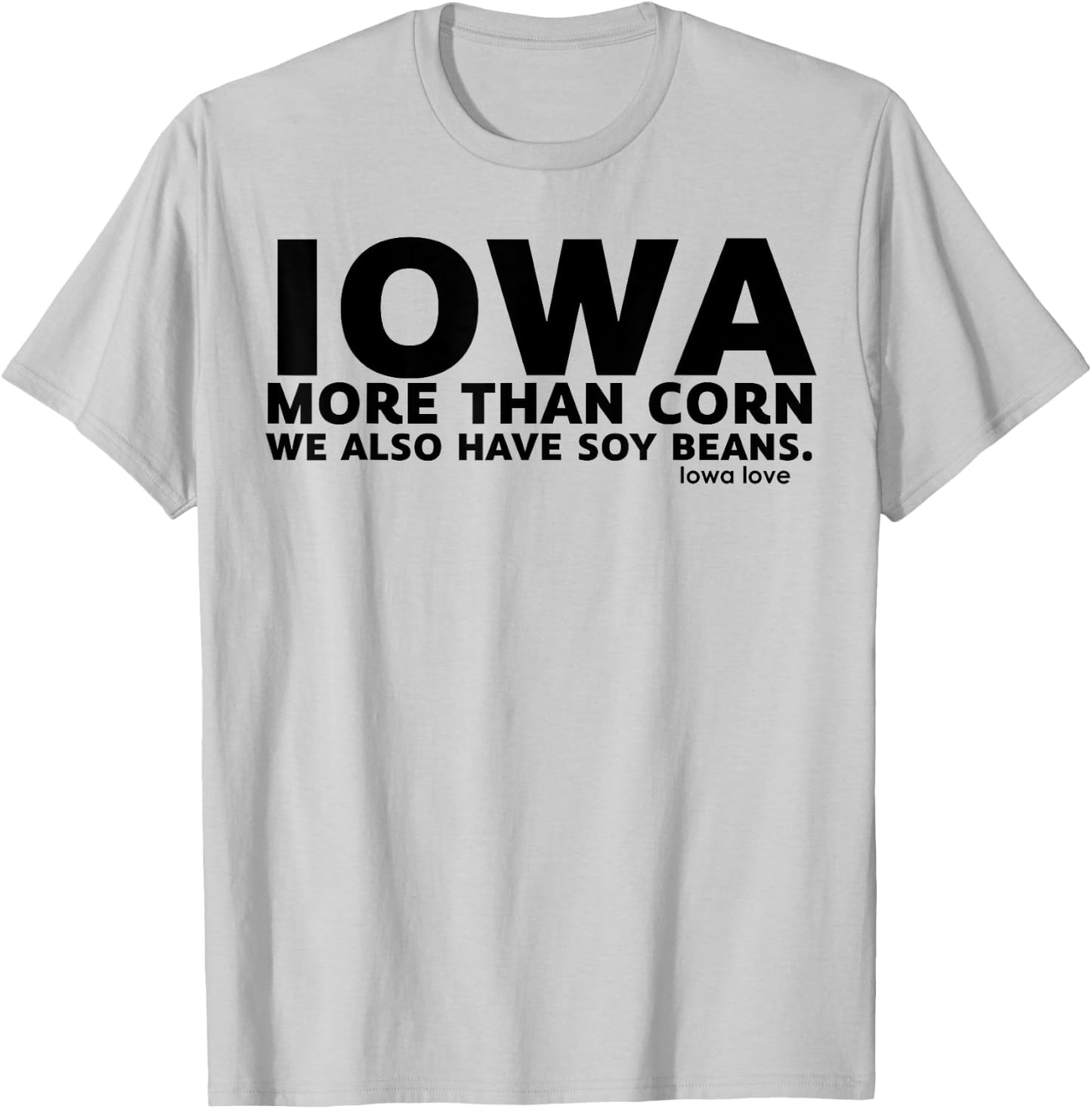 Iowa More Than Corn We Also Have Soy Beans T-Shirt - T-Shirt | Ash