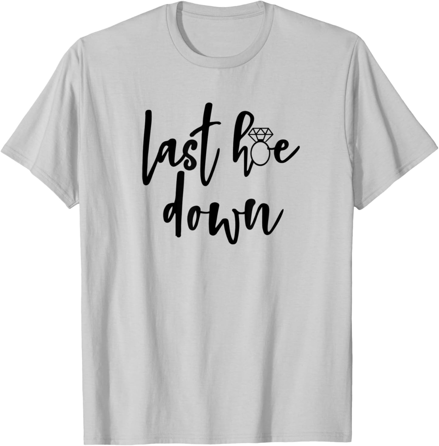 Last Hoe Down Bride Bridesmaid Bridal Country Music Broadway T-Shirt - T-Shirt | Ash