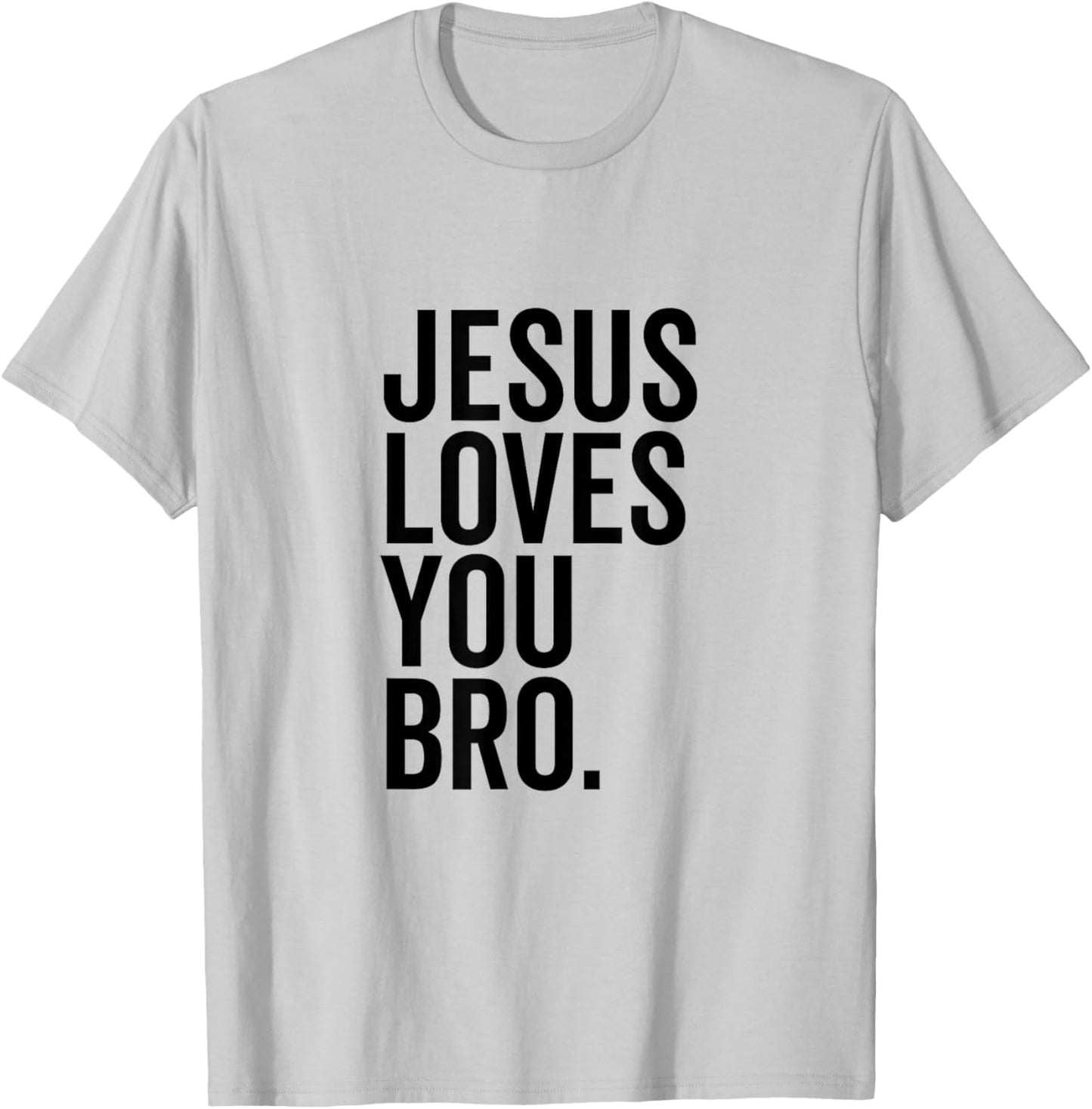 Jesus Loves You Bro Funny Christian Faith Hope Trust In God T-Shirt - T-Shirt | Ash