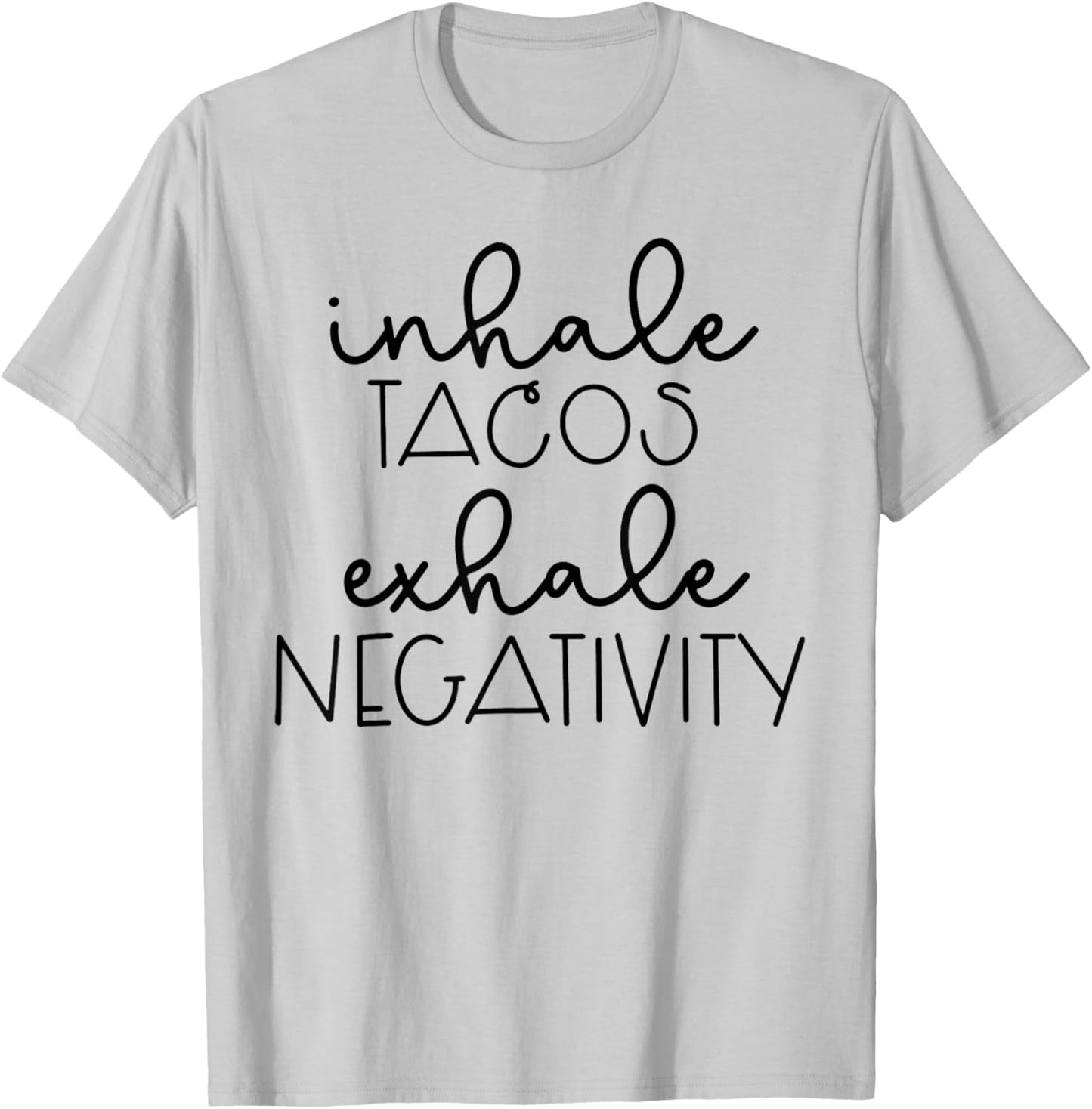 Funny Sarcastic Inhale Tacos Exhale Negativity T-Shirt - T-Shirt | Ash