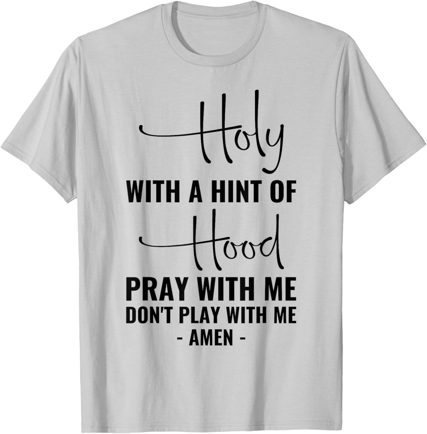 Holy With A Hint Of Hood Pray With Me Don't Play With Me T-Shirt - T-Shirt | Ash