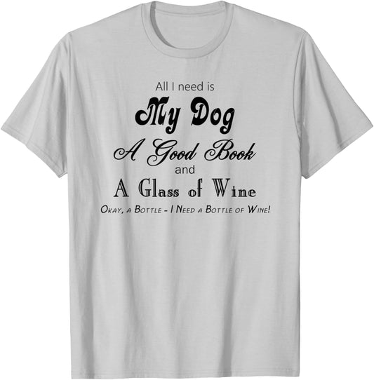 My Dog a Good Book and Wine, Lots of Wine T-Shirt - T-Shirt | Ash