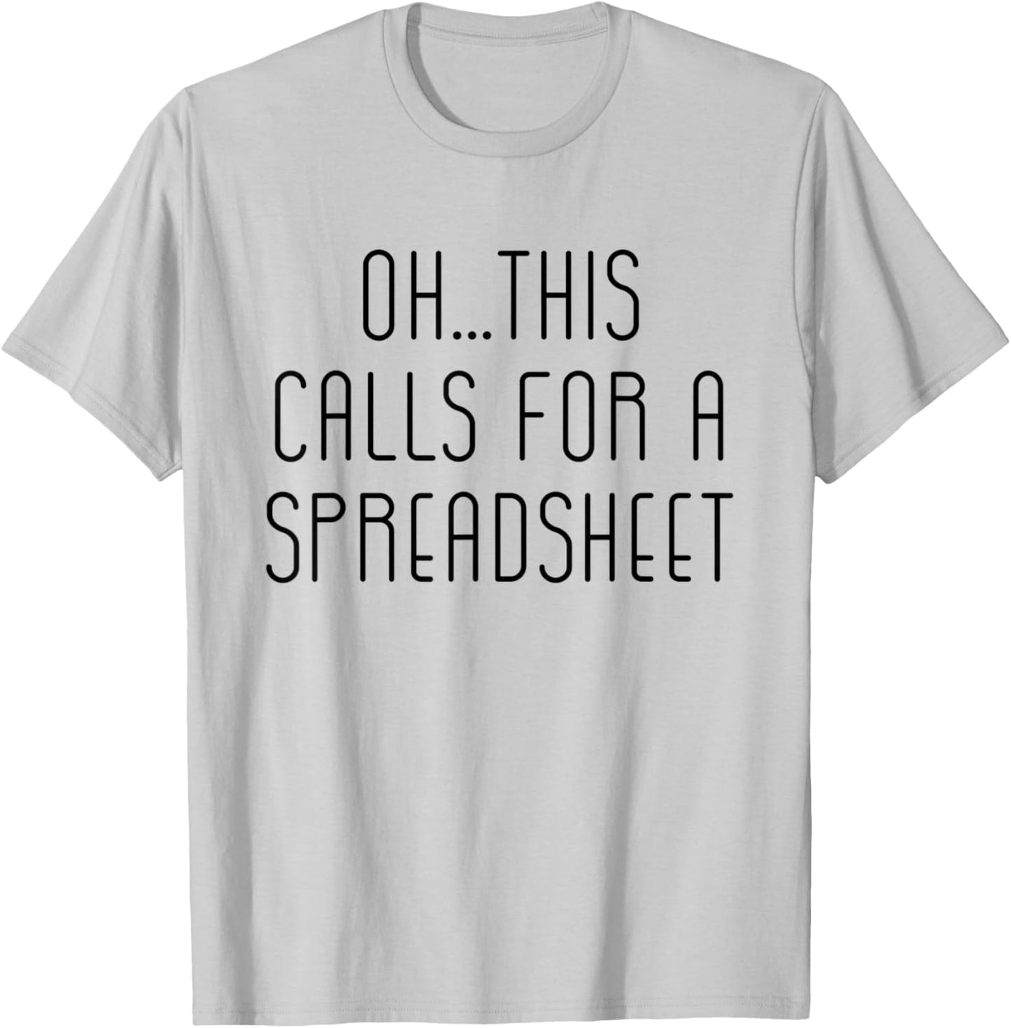 Oh This Calls For A Spreadsheet Funny T-Shirt - T-Shirt | Ash
