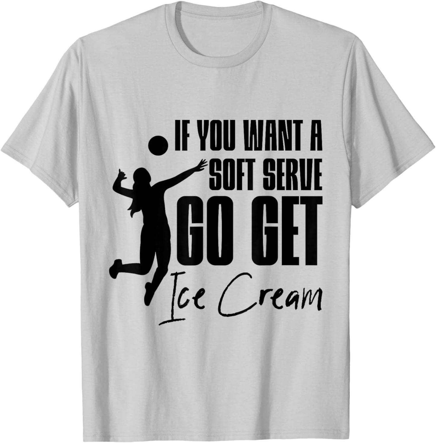 If You Want A Soft Serve, Go Get Ice Cream . T-Shirt - T-Shirt | Ash