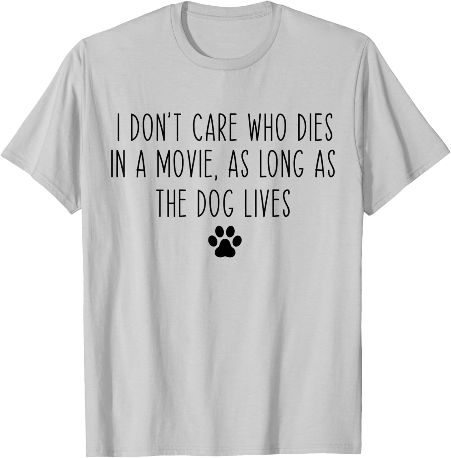 I Don't Care Who Dies In A Movie As Long As Dog Lives Funny T-Shirt - T-Shirt | Ash