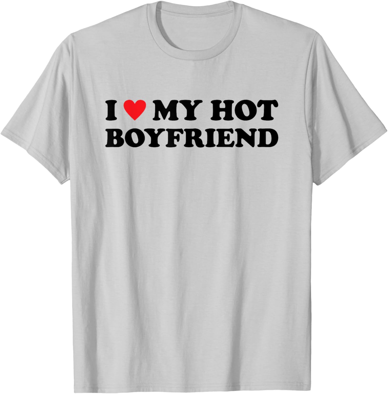 I Love My Hot Boyfriend T-Shirt - T-Shirt | Ash