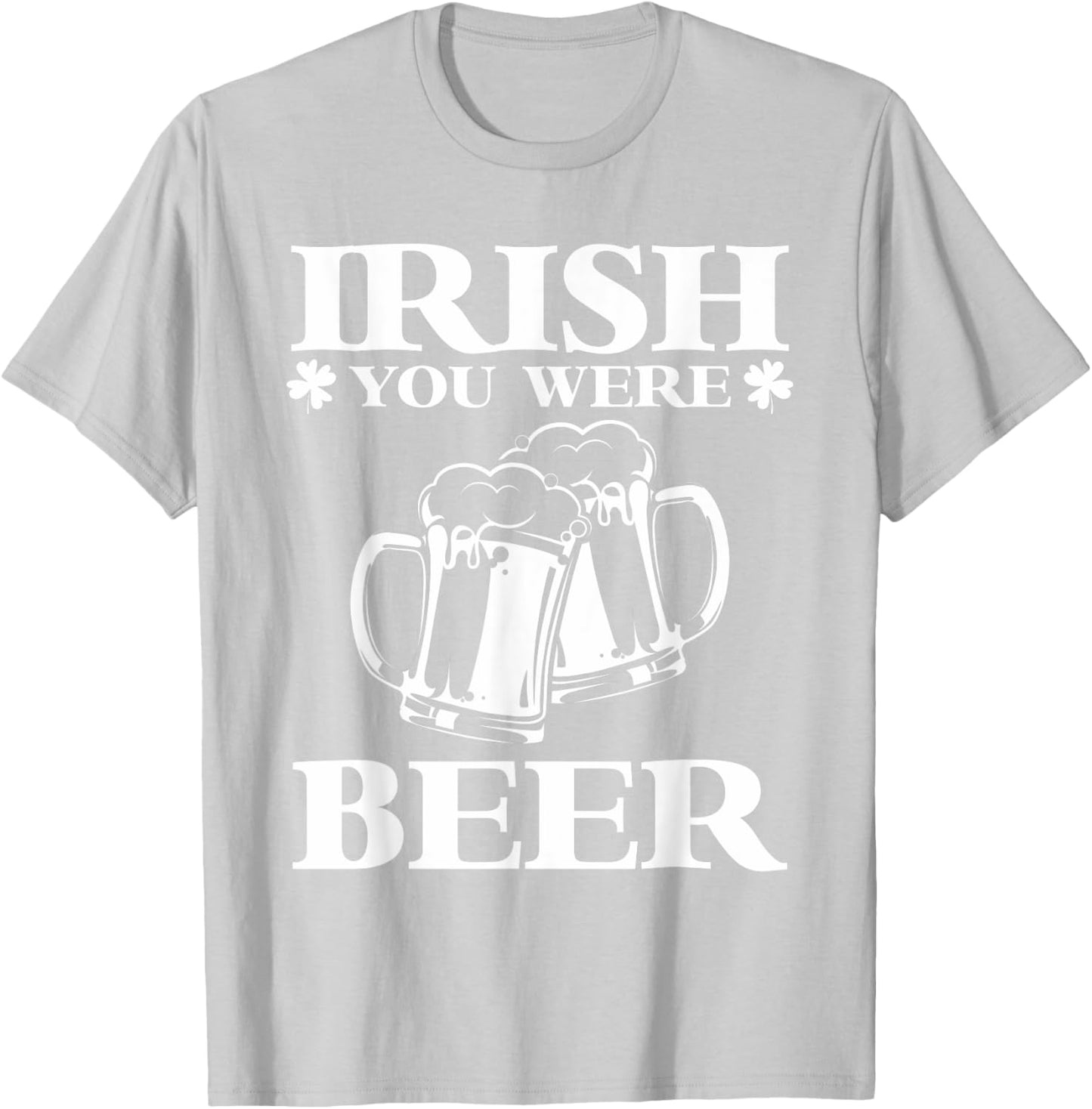 Irish You Were Beer | Funny Beer St Patricks Day T-Shirt - T-Shirt | Ash