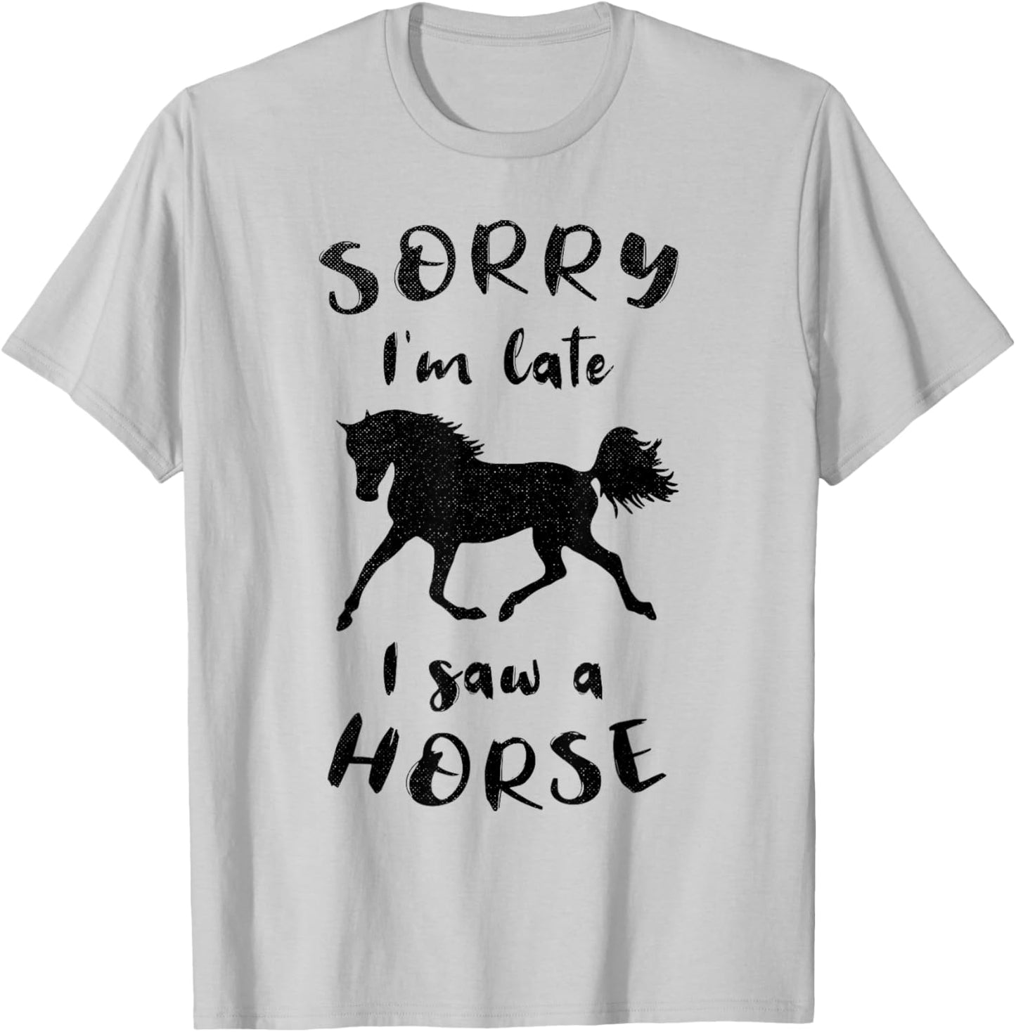 Sorry I'm Late I Saw A Horse Horseback Riding T-Shirt - T-Shirt | Ash